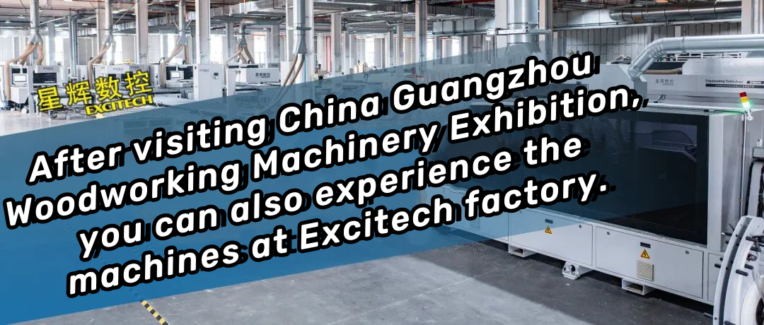 Tar éis cuairt a thabhairt ar Thaispeántas Innealra Adhmadóireachta tSín Guangzhou, is féidir leat taithí a fháil ar na meaisíní ag monarcha Excitech freisin.